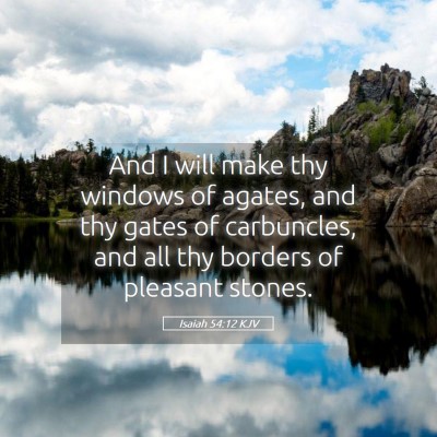 Picture 05 - Isaiah 54:12 KJV - And I will make thy windows of agates, and thy - Bible Verse Picture