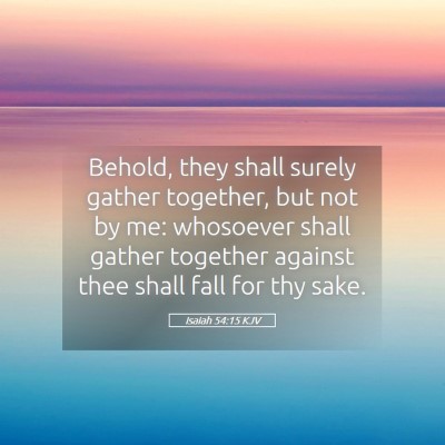 Picture 05 - Isaiah 54:15 KJV - Behold, they shall surely gather together, but - Bible Verse Picture
