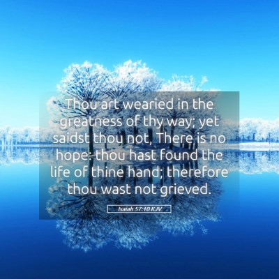 Picture 05 - Isaiah 57:10 KJV - Thou art wearied in the greatness of thy way; yet - Bible Verse Picture