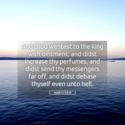 Picture 05 - Isaiah 57:9 KJV - And thou wentest to the king with ointment, and - Bible Verse Picture