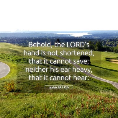 Picture 05 - Isaiah 59:1 KJV - Behold, the LORD's hand is not shortened, that it - Bible Verse Picture