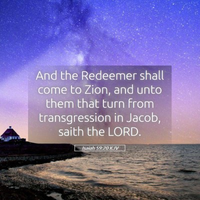 Picture 05 - Isaiah 59:20 KJV - And the Redeemer shall come to Zion, and unto - Bible Verse Picture