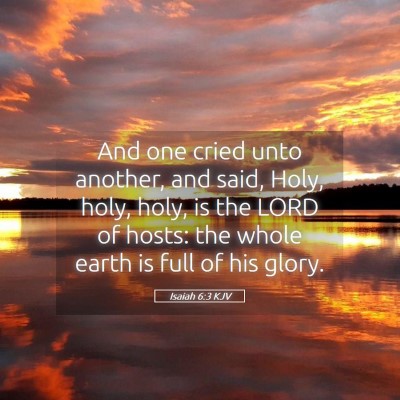 Picture 05 - Isaiah 6:3 KJV - And one cried unto another, and said, Holy, holy, - Bible Verse Picture