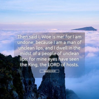 Picture 05 - Isaiah 6:5 KJV - Then said I, Woe is me! for I am undone; because - Bible Verse Picture