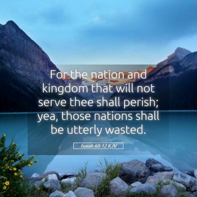 Picture 05 - Isaiah 60:12 KJV - For the nation and kingdom that will not serve - Bible Verse Picture