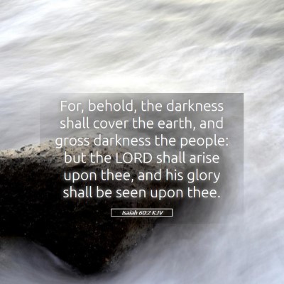 Picture 05 - Isaiah 60:2 KJV - For, behold, the darkness shall cover the earth, - Bible Verse Picture