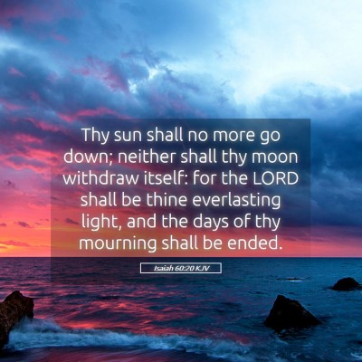Picture 05 - Isaiah 60:20 KJV - Thy sun shall no more go down; neither shall thy - Bible Verse Picture