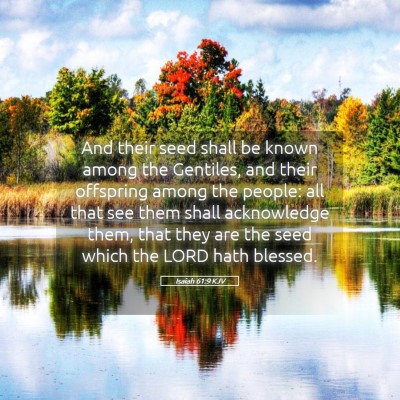 Picture 05 - Isaiah 61:9 KJV - And their seed shall be known among the Gentiles, - Bible Verse Picture