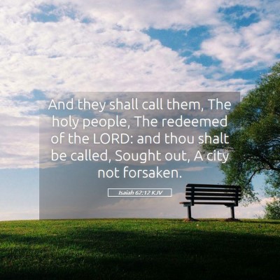 Picture 05 - Isaiah 62:12 KJV - And they shall call them, The holy people, The - Bible Verse Picture