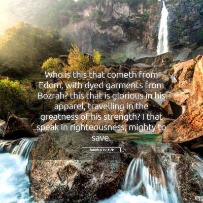 Picture 05 - Isaiah 63:1 KJV - Who is this that cometh from Edom, with dyed - Bible Verse Picture