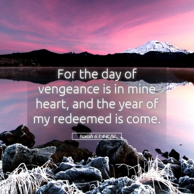 Picture 05 - Isaiah 63:4 KJV - For the day of vengeance is in mine heart, and - Bible Verse Picture