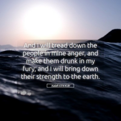 Picture 05 - Isaiah 63:6 KJV - And I will tread down the people in mine anger, - Bible Verse Picture
