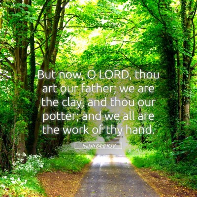 Picture 05 - Isaiah 64:8 KJV - But now, O LORD, thou art our father; we are the - Bible Verse Picture