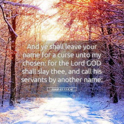 Picture 05 - Isaiah 65:15 KJV - And ye shall leave your name for a curse unto my - Bible Verse Picture