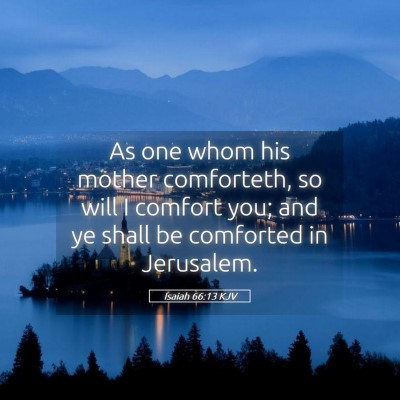 Picture 05 - Isaiah 66:13 KJV - As one whom his mother comforteth, so will I - Bible Verse Picture
