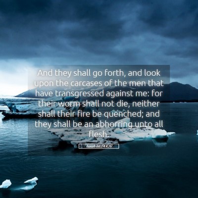 Picture 05 - Isaiah 66:24 KJV - And they shall go forth, and look upon the - Bible Verse Picture