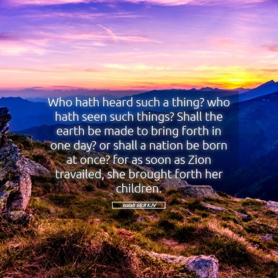 Picture 05 - Isaiah 66:8 KJV - Who hath heard such a thing? who hath seen such - Bible Verse Picture