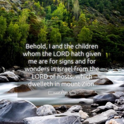 Picture 05 - Isaiah 8:18 KJV - Behold, I and the children whom the LORD hath - Bible Verse Picture