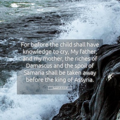 Picture 05 - Isaiah 8:4 KJV - For before the child shall have knowledge to cry, - Bible Verse Picture