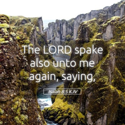 Picture 05 - Isaiah 8:5 KJV - The LORD spake also unto me again, - Bible Verse Picture