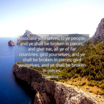 Picture 05 - Isaiah 8:9 KJV - Associate yourselves, O ye people, and ye shall - Bible Verse Picture