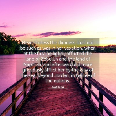 Picture 05 - Isaiah 9:1 KJV - Nevertheless the dimness shall not be such as was - Bible Verse Picture