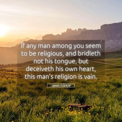 Picture 05 - James 1:26 KJV - If any man among you seem to be religious, and - Bible Verse Picture