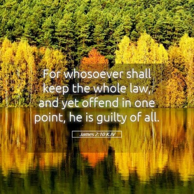Picture 05 - James 2:10 KJV - For whosoever shall keep the whole law, and yet - Bible Verse Picture