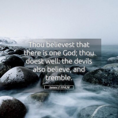 Picture 05 - James 2:19 KJV - Thou believest that there is one God; thou doest - Bible Verse Picture
