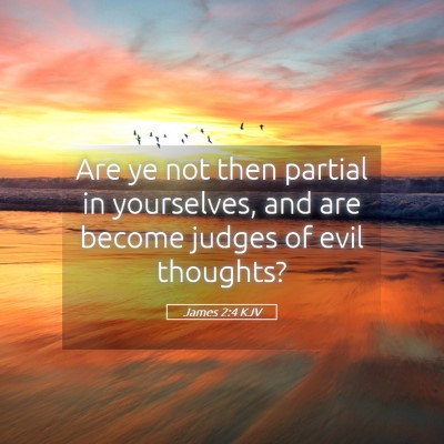 Picture 05 - James 2:4 KJV - Are ye not then partial in yourselves, and are - Bible Verse Picture