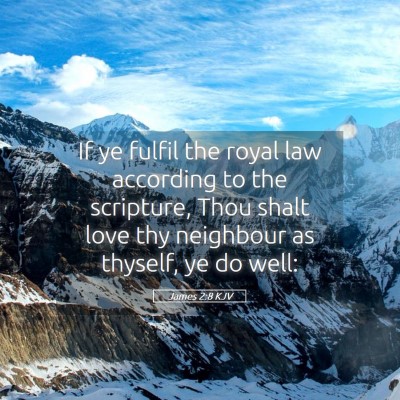 Picture 05 - James 2:8 KJV - If ye fulfil the royal law according to the - Bible Verse Picture