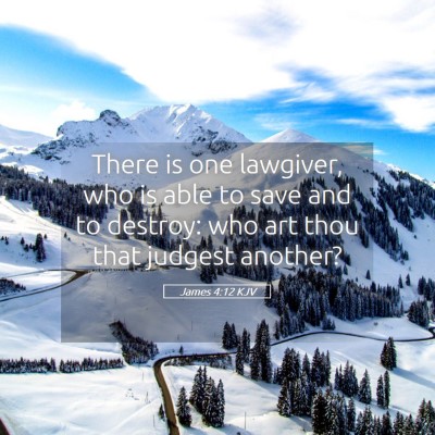 Picture 05 - James 4:12 KJV - There is one lawgiver, who is able to save and to - Bible Verse Picture