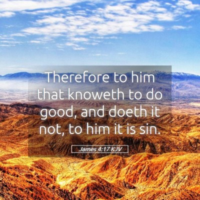 Picture 05 - James 4:17 KJV - Therefore to him that knoweth to do good, and - Bible Verse Picture