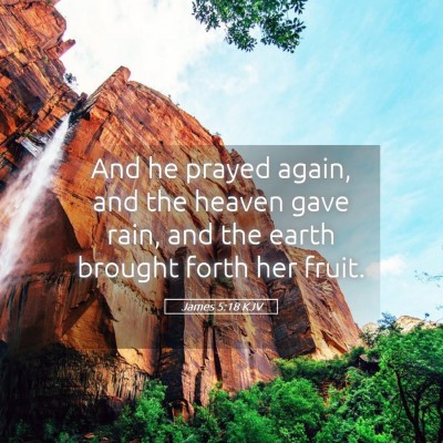 Picture 05 - James 5:18 KJV - And he prayed again, and the heaven gave rain, - Bible Verse Picture