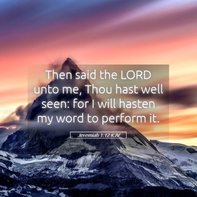 Picture 05 - Jeremiah 1:12 KJV - Then said the LORD unto me, Thou hast well seen: - Bible Verse Picture