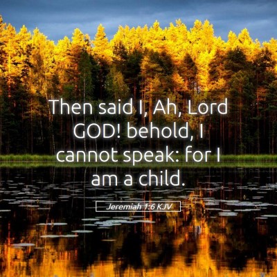 Picture 05 - Jeremiah 1:6 KJV - Then said I, Ah, Lord GOD! behold, I cannot - Bible Verse Picture