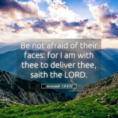 Picture 05 - Jeremiah 1:8 KJV - Be not afraid of their faces: for I am with thee - Bible Verse Picture