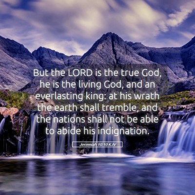 Picture 05 - Jeremiah 10:10 KJV - But the LORD is the true God, he is the living - Bible Verse Picture