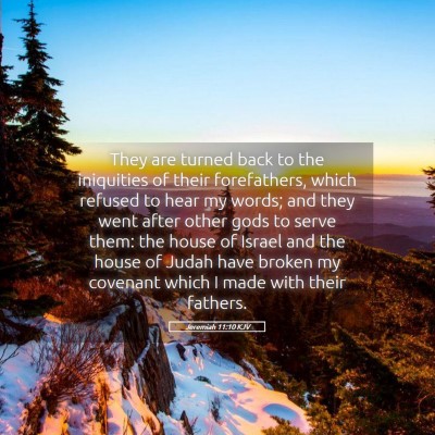 Picture 05 - Jeremiah 11:10 KJV - They are turned back to the iniquities of their - Bible Verse Picture