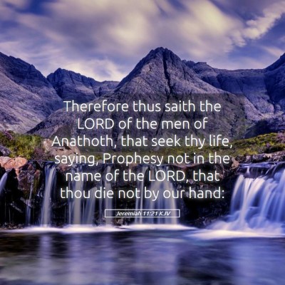 Picture 05 - Jeremiah 11:21 KJV - Therefore thus saith the LORD of the men of - Bible Verse Picture