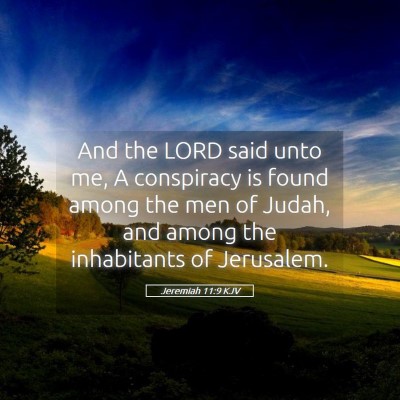 Picture 05 - Jeremiah 11:9 KJV - And the LORD said unto me, A conspiracy is found - Bible Verse Picture