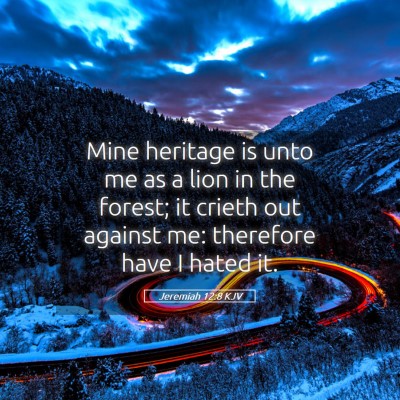Picture 05 - Jeremiah 12:8 KJV - Mine heritage is unto me as a lion in the forest; - Bible Verse Picture