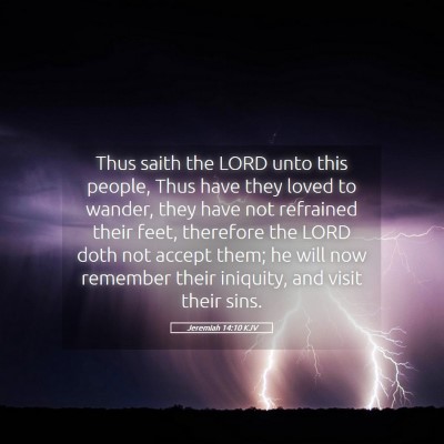 Picture 05 - Jeremiah 14:10 KJV - Thus saith the LORD unto this people, Thus have - Bible Verse Picture