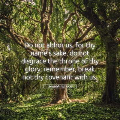 Picture 05 - Jeremiah 14:21 KJV - Do not abhor us, for thy name's sake, do not - Bible Verse Picture