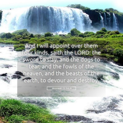 Picture 05 - Jeremiah 15:3 KJV - And I will appoint over them four kinds, saith - Bible Verse Picture