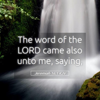 Picture 05 - Jeremiah 16:1 KJV - The word of the LORD came also unto me, - Bible Verse Picture
