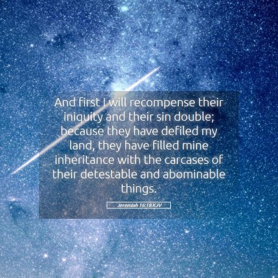 Picture 05 - Jeremiah 16:18 KJV - And first I will recompense their iniquity and - Bible Verse Picture