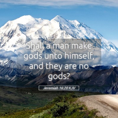 Picture 05 - Jeremiah 16:20 KJV - Shall a man make gods unto himself, and they are - Bible Verse Picture