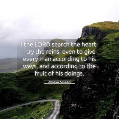 Picture 05 - Jeremiah 17:10 KJV - I the LORD search the heart, I try the reins, - Bible Verse Picture