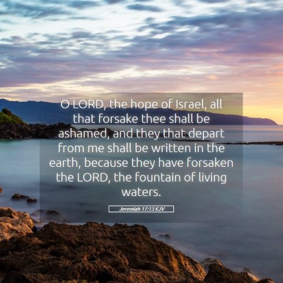 Picture 05 - Jeremiah 17:13 KJV - O LORD, the hope of Israel, all that forsake thee - Bible Verse Picture